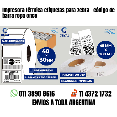 Impresora térmica etiquetas para zebra  código de barra ropa once